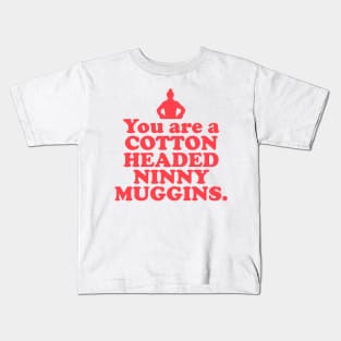 Elf Quote - You are a Cotton Headed Ninny Muggins (Red) Kids T-Shirt